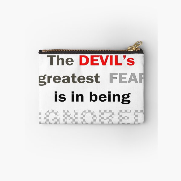 Item preview, The DEVIL's greatest FEAR is in being IGNORED designed and sold by Peter Stratton.