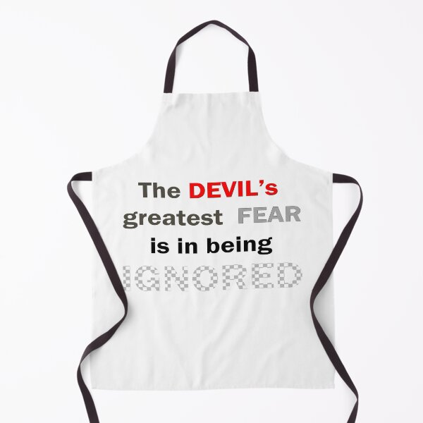 Item preview, The DEVIL's greatest FEAR is in being IGNORED designed and sold by Peter Stratton.