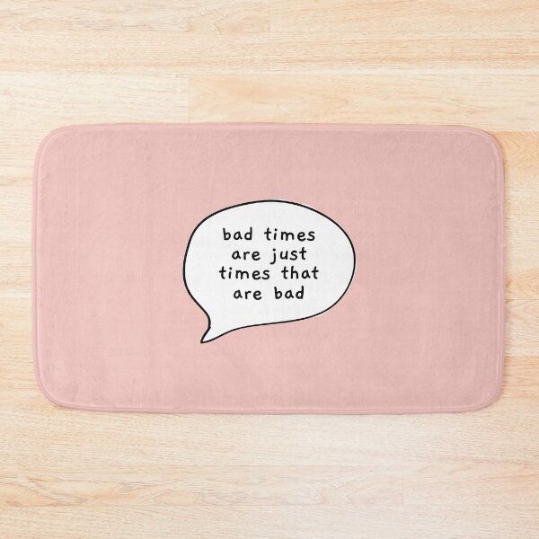 Item preview, Bad Times Are Just Times That Are Bad designed and sold by AprilCreations.