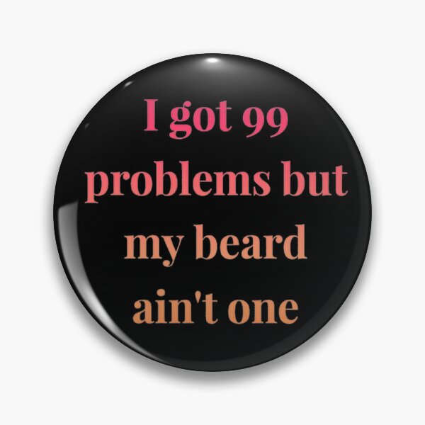 Item preview, I got 99 problems but my beard ain't one designed and sold by Hammy97.