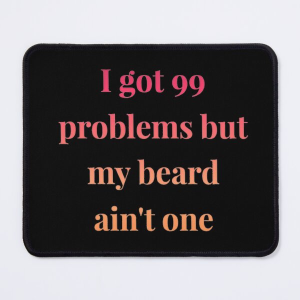Item preview, I got 99 problems but my beard ain't one designed and sold by Hammy97.