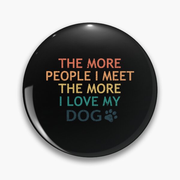 Item preview, The More People I Meet The More I Love My Dog designed and sold by MohazSale.