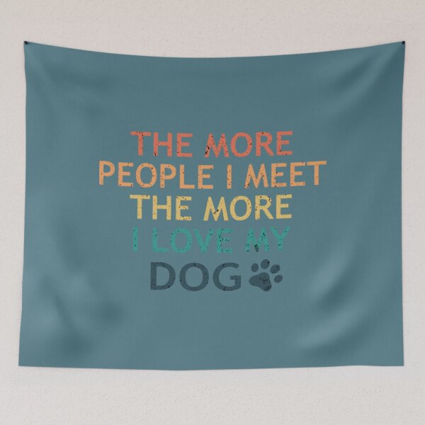 Item preview, The More People I Meet The More I Love My Dog designed and sold by MohazSale.