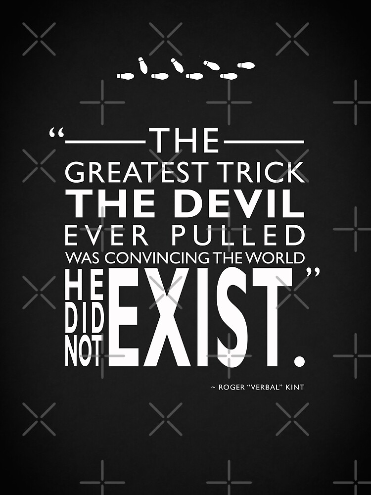 The Greatest Trick The Devil Ever Pulled Was Convincing The World He D