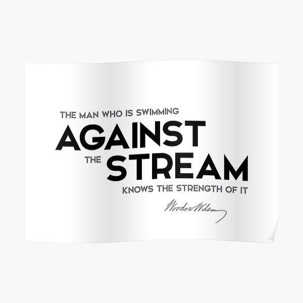 against stream - woodrow wilson Poster