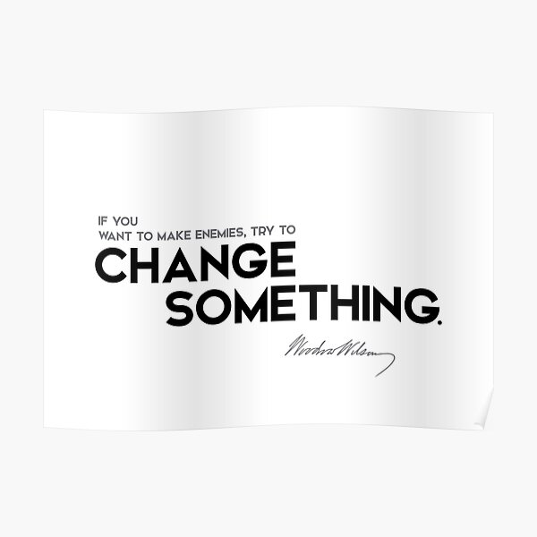 change something - woodrow wilson Poster