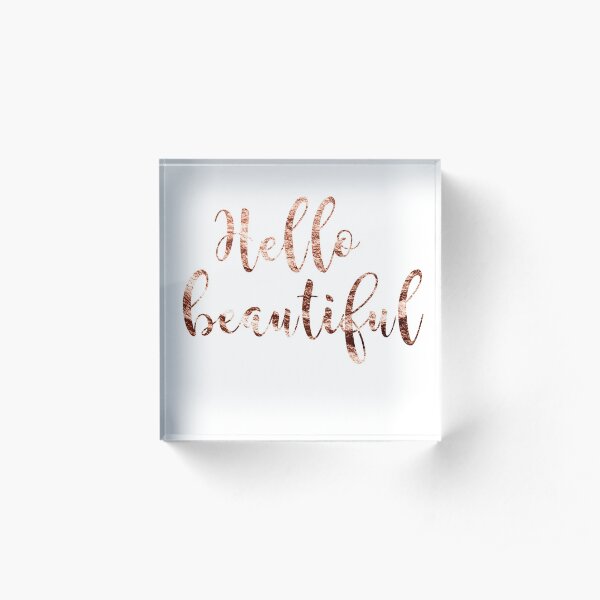 Hello beautiful rose gold Acrylic Block
