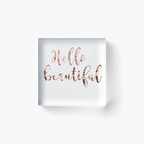 Hello beautiful rose gold Acrylic Block
