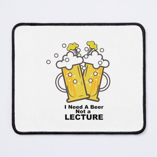 Item preview, I Need a Beer Not a Lecture designed and sold by urbanbuzzz.