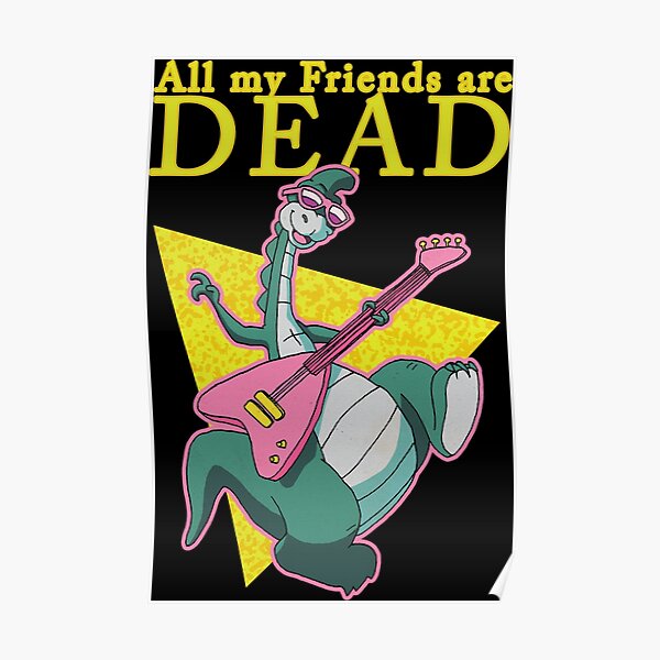 All My Friends Are Dead Poster By Psychoprojectts Redbubble