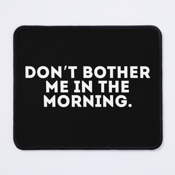 Item preview, Don’t bother me in the morning designed and sold by LivingOnce.