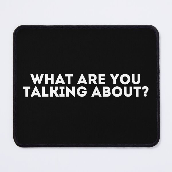 Item preview, What are you talking about? designed and sold by LivingOnce.