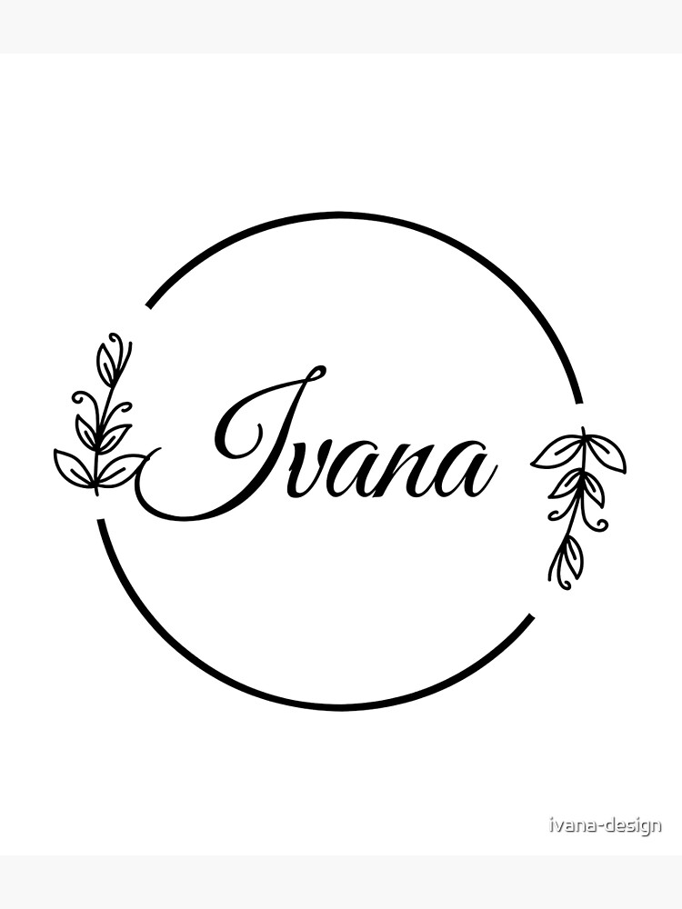 Ivana Name Poster For Sale By Ivana Design Redbubble