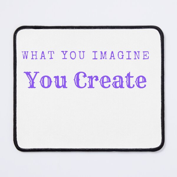 Item preview, What you imagine you create. designed and sold by Rechtop.