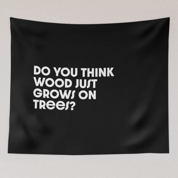 Item preview, Do you think wood just grows on trees? designed and sold by Aldery.