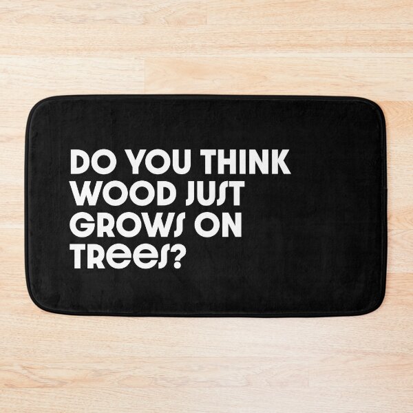 Item preview, Do you think wood just grows on trees? designed and sold by Aldery.