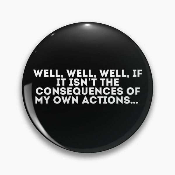 Item preview, Well, well, well, if it isn’t the consequences of my own actions designed and sold by LivingOnce.