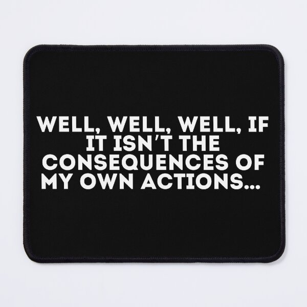 Item preview, Well, well, well, if it isn’t the consequences of my own actions designed and sold by LivingOnce.