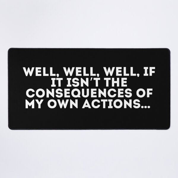Item preview, Well, well, well, if it isn’t the consequences of my own actions designed and sold by LivingOnce.