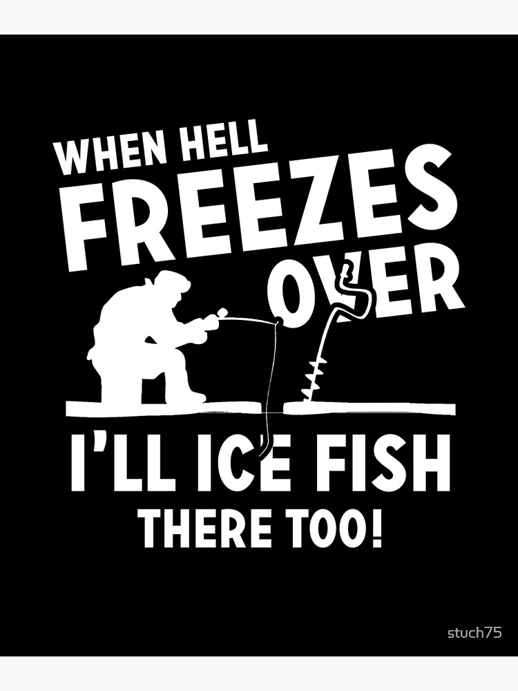 When Hell Freezes Over I'll Ice Fish There Too! | Poster