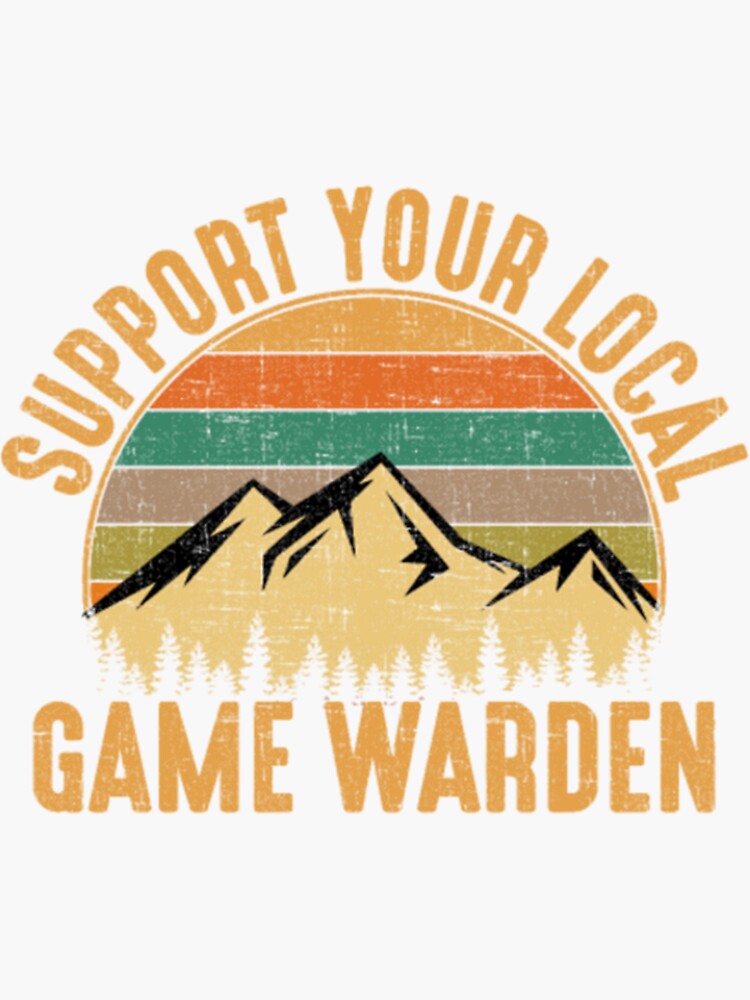 Support Your Local Game Warden, game warden Sticker for Sale by ShunhsiNo