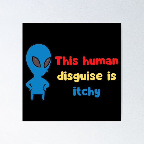 Item preview, This Human Disguise is Itchy designed and sold by Amisco Ali.