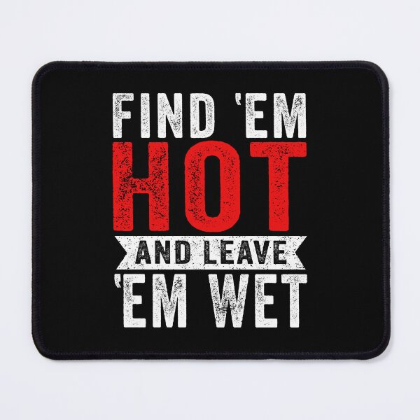 Item preview, Find ’em Hot Leave ’em Wet designed and sold by ElzaMathurinppi.