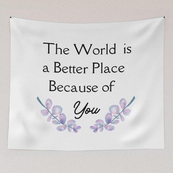 Item preview, The World is a Better Place Because of You designed and sold by HappyVibesAlert.
