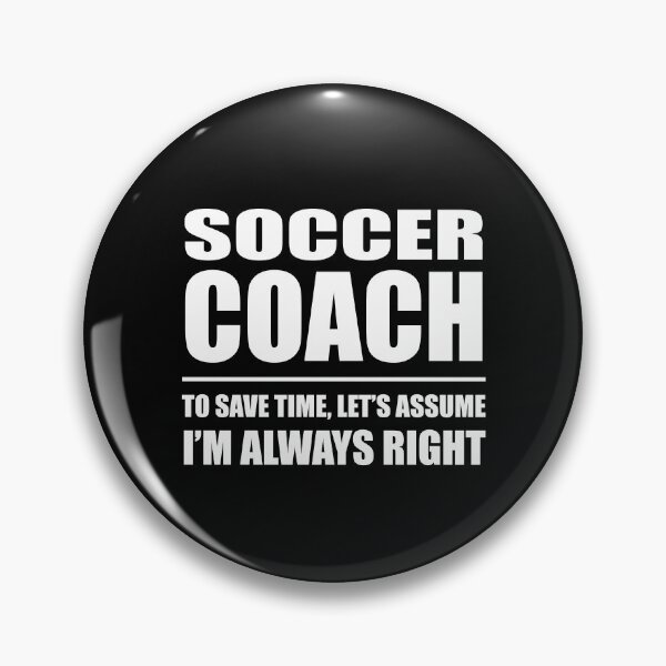 Item preview, Soccer Coach to Save Time Let's Assume I'm Always Right designed and sold by TendyTees.