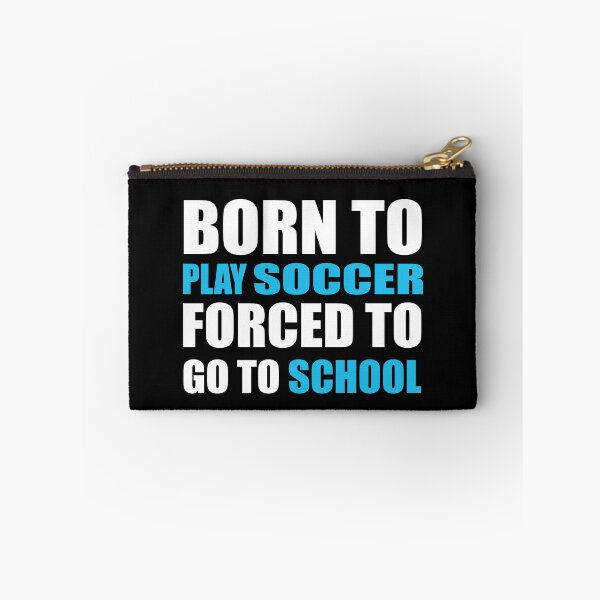 Item preview, Born to Play Soccer Forced to Go to School designed and sold by TendyTees.