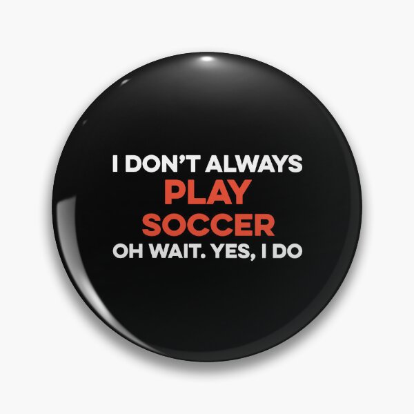 Item preview, I Don't Always Play Soccer Oh Wait yes I Do designed and sold by TendyTees.