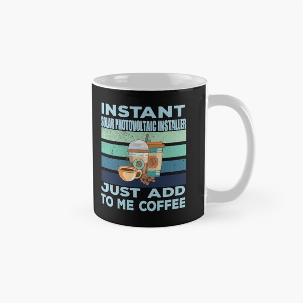 Item preview, Instant solar photovoltaic installer just add to me coffee, construction Job title, joke, quote, funny job title profession , coffee and job title designed and sold by SGS-.