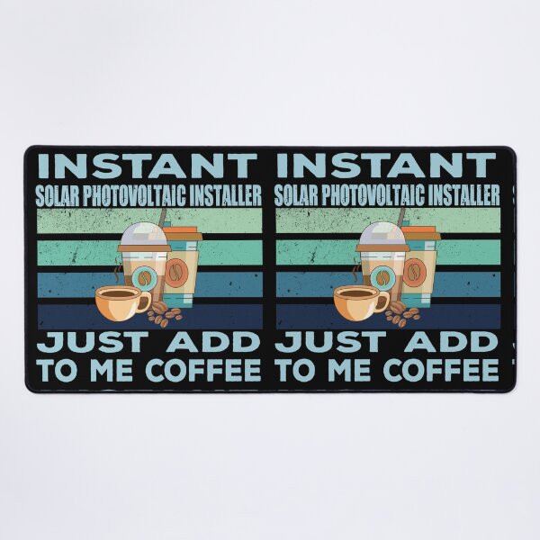 Item preview, Instant solar photovoltaic installer just add to me coffee, construction Job title, joke, quote, funny job title profession , coffee and job title designed and sold by SGS-.