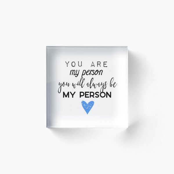 You are my person. You will always be my person. Acrylic Block