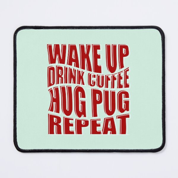 Item preview, Wake Up Drink Coffee Hug Pug Repeat Wavy Quotes designed and sold by Pugstuff.