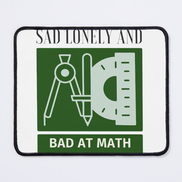 Item preview, Sad lonley and bad at math designed and sold by earth wings.