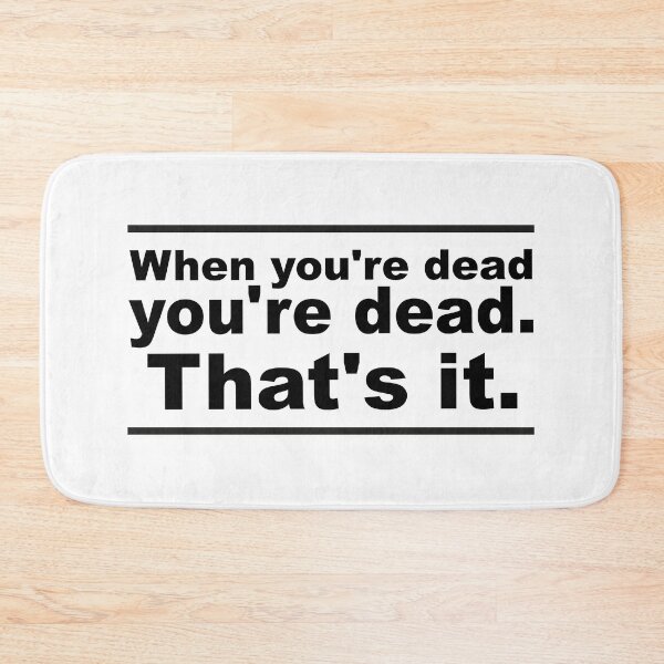 Item preview, When You're Dead, You're Dead, That's It designed and sold by urbanbuzzz.