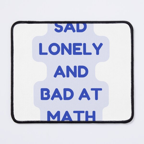 Item preview, Sad lonley and bad at math designed and sold by earth wings.