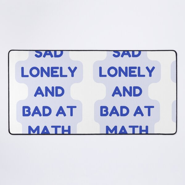 Item preview, Sad lonley and bad at math designed and sold by earth wings.