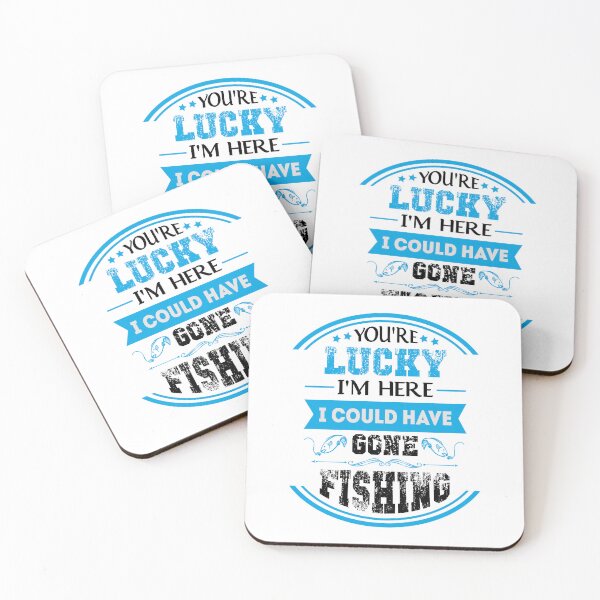 Item preview, You're Lucky I'm Here - I Could Have Gone Fishing designed and sold by Lonesome-Fox.