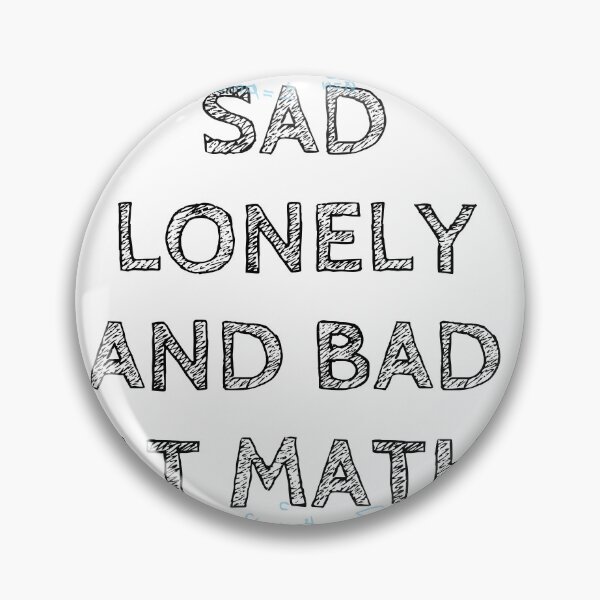 Item preview, Sad lonley and bad at math designed and sold by earth wings.