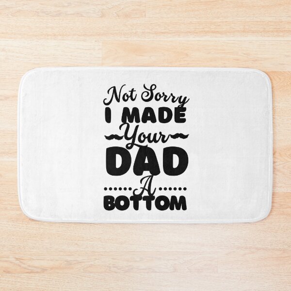 Item preview, I Made Your Dad A Bottom designed and sold by ImaginedCo.
