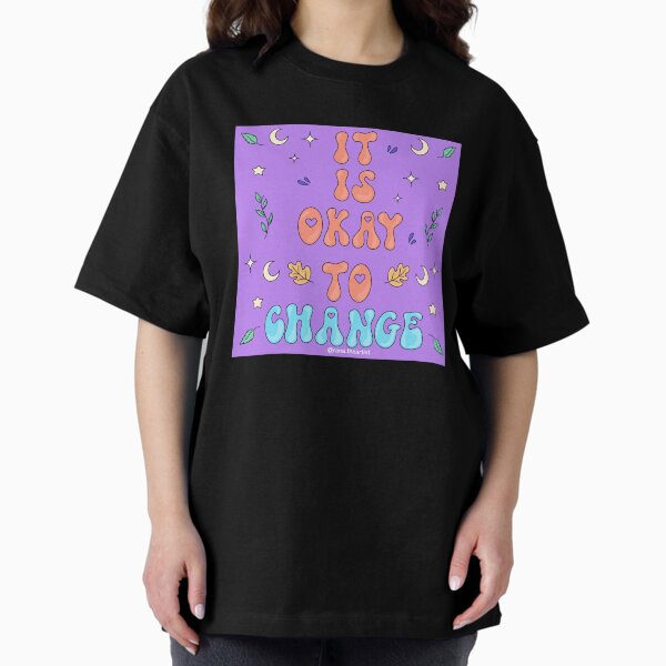 It is okay to change Oversized T-Shirt
