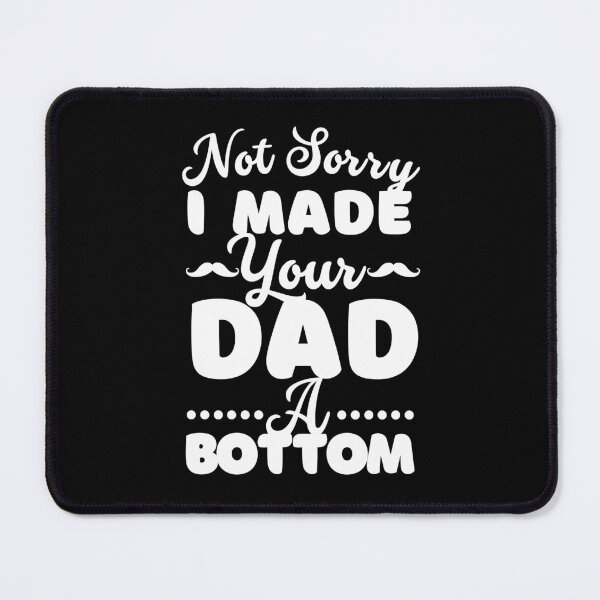 Item preview, I Made Your Dad A Bottom designed and sold by ImaginedCo.