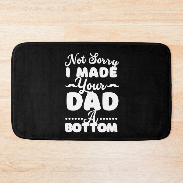 Item preview, I Made Your Dad A Bottom designed and sold by ImaginedCo.