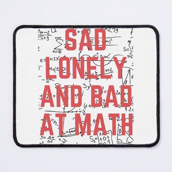 Item preview, Sad lonley and bad at math designed and sold by earth wings.