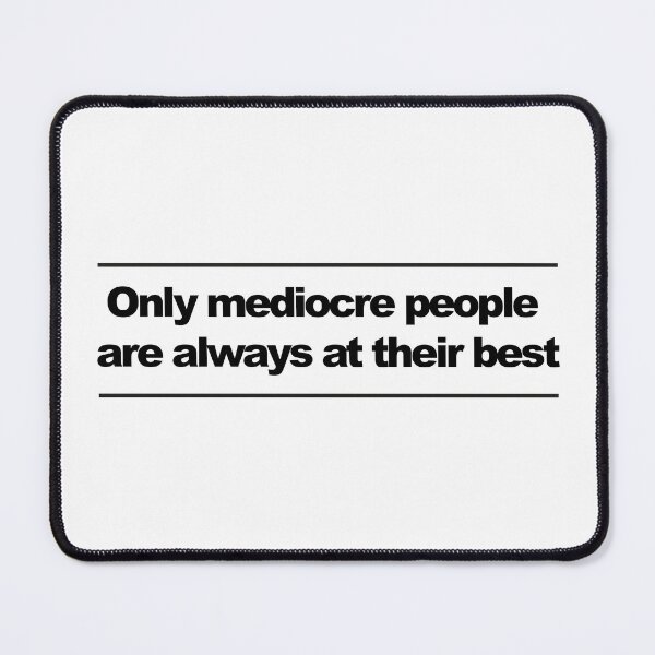 Item preview, Only mediocre people are always at their best designed and sold by urbanbuzzz.