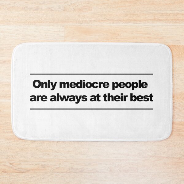 Item preview, Only mediocre people are always at their best designed and sold by urbanbuzzz.
