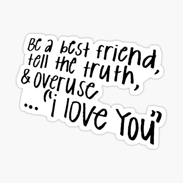 Item preview, BE A BEST FRIEND, TELL THE TRUTH, AND OVERUSE I LOVE YOU designed and sold by annacush.