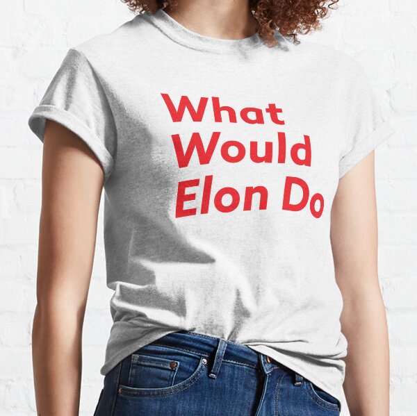 What Would Elon Do Classic T-Shirt